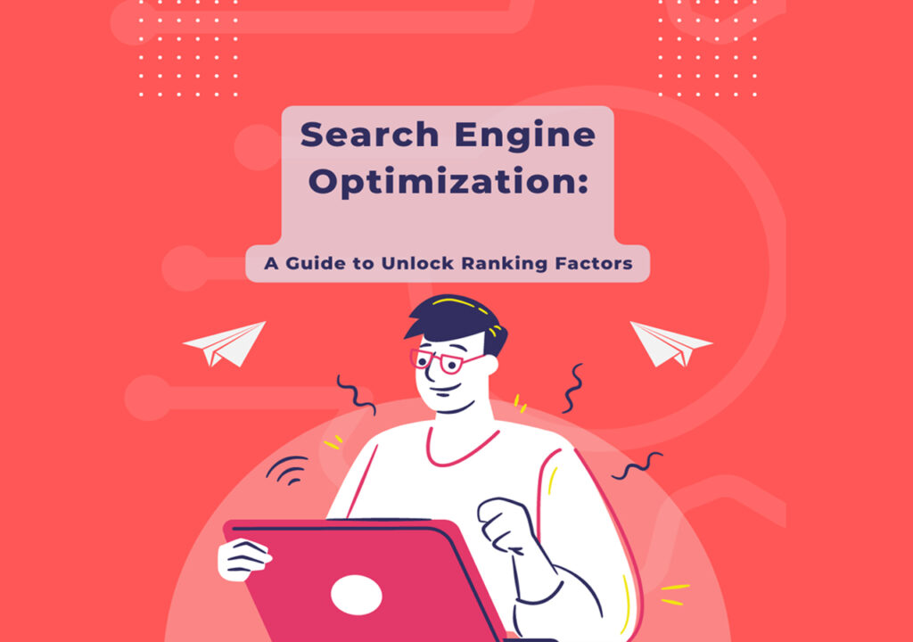 Search Engine Optimization: A Guide to Unlock Ranking Factors